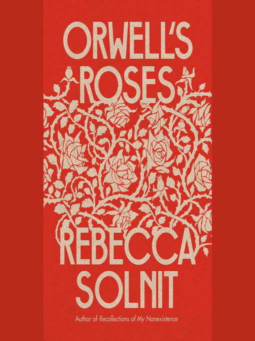 Title details for Orwell's Roses by Rebecca Solnit - Wait list
